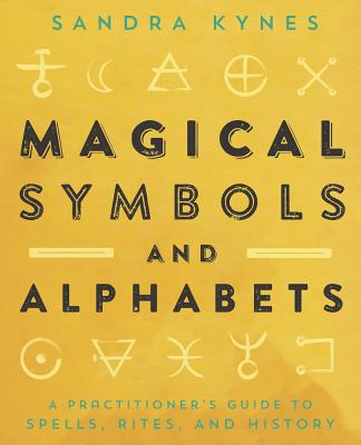 Magical Symbols and Alphabets: A Practitioner's Guide to Spells, Rites, and History - Sandra Kynes