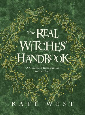 The Real Witches' Handbook: A Complete Introduction to the Craft - Kate West
