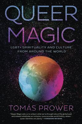 Queer Magic: Lgbt+ Spirituality and Culture from Around the World - Tom�s Prower