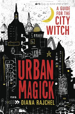 Urban Magick: A Guide for the City Witch - Diana Rajchel