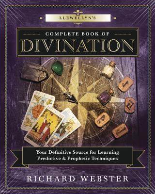 Llewellyn's Complete Book of Divination: Your Definitive Source for Learning Predictive & Prophetic Techniques - Richard Webster