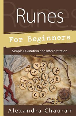 Runes for Beginners: Simple Divination and Interpretation - Alexandra Chauran