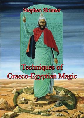 Techniques of Graeco-Egyptian Magic - Stephen Skinner