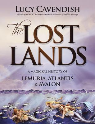 The Lost Lands: A Magickal History of Lemuria, Atlantis & Avalon - Lucy Cavendish