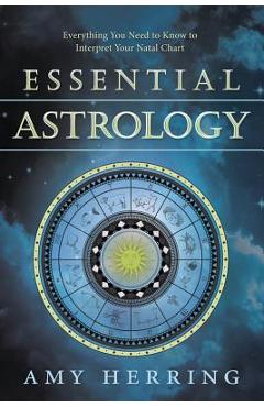 Coperta cărții 'Essential Astrology: Everything You Need to Know to Interpret Your Natal Chart - Amy Herring'