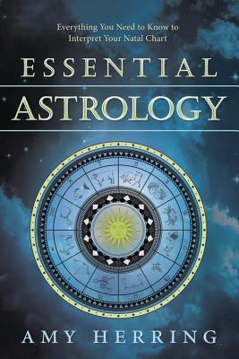 Essential Astrology: Everything You Need to Know to Interpret Your Natal Chart - Amy Herring