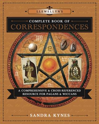 Llewellyn's Complete Book of Correspondences: A Comprehensive & Cross-Referenced Resource for Pagans & Wiccans - Sandra Kynes