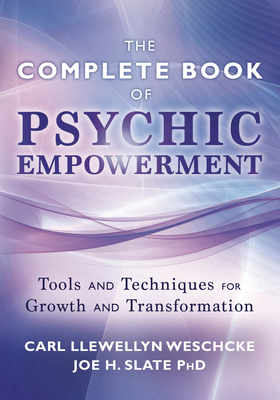 The Llewellyn Complete Book of Psychic Empowerment: A Compendium of Tools & Techniques for Growth & Transformation - Carl Llewellyn Weschcke