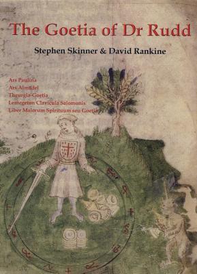 The Goetia of Dr Rudd: The Angels & Demons of Liber Malorum Spirituum Seu Goetia Lemegeton Clavicula Salomonis - Stephen Skinner