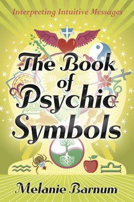 The Book of Psychic Symbols: Interpreting Intuitive Messages - Melanie Barnum