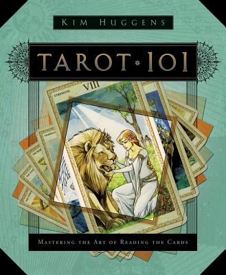 Tarot 101: Mastering the Art of Reading the Cards - Kim Huggens