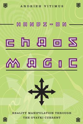 Hands-On Chaos Magic: Reality Manipulation Through the Ovayki Current - Andrieh Vitimus