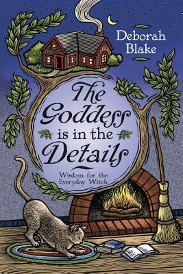 The Goddess Is in the Details: Wisdom for the Everyday Witch - Deborah Blake