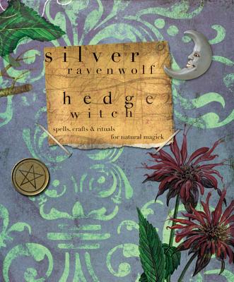 Hedgewitch: Spells, Crafts & Rituals for Natural Magick - Silver Ravenwolf