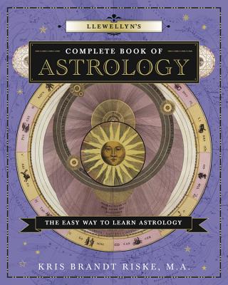 Llewellyn's Complete Book of Astrology: The Easy Way to Learn Astrology - Kris Brandt Riske