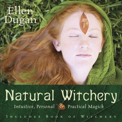 Natural Witchery: Intuitive, Personal & Practical Magick - Ellen Dugan