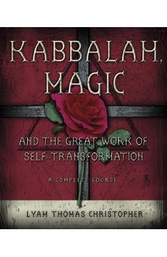Coperta cărții 'Kabbalah, Magic & the Great Work of Self Transformation: A Complete Course - Lyam Thomas Christopher'