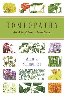 Homeopathy: An A to Z Home Handbook - Alan Schmukler