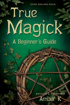 True Magick: A Beginner's Guide - Amber K