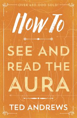 How to See and Read the Aura - Ted Andrews