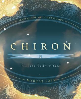 Chiron: Healing Body & Soul - Martin Lass