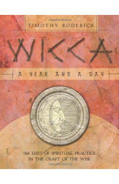 Wicca: A Year and a Day: 366 Days of Spiritual Practice in the Craft of the Wise - Timothy Roderick