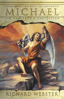 Communicating with Archangel Michael: For Guidance & Protection - Richard Webster