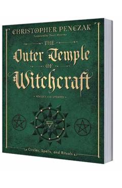 The Outer Temple of Witchcraft: Circles, Spells and Rituals - Christopher Penczak