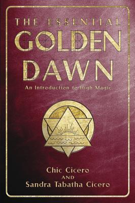 The Essential Golden Dawn: An Introduction to High Magic - Chic Cicero