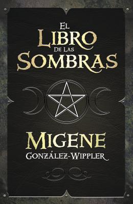 El Libro de las Sombras = Book of Shadows - Migene Gonz�lez-wippler