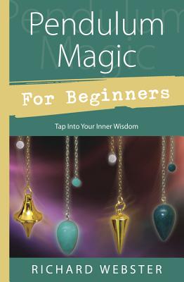 Pendulum Magic for Beginners: Power to Achieve All Goals - Richard Webster