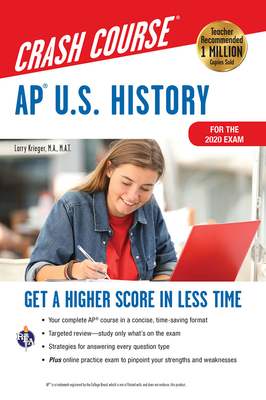 Ap(r) U.S. History Crash Course, for the 2020 Exam, Book + Online: Get a Higher Score in Less Time - Larry Krieger