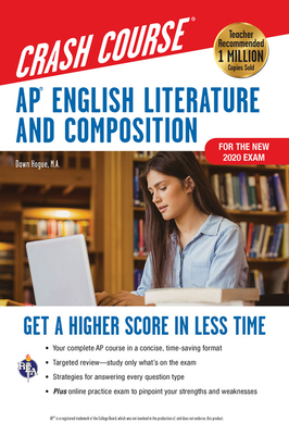 Ap(r) English Literature & Composition Crash Course, for the New 2020 Exam, Book + Online: Get a Higher Score in Less Time - Dawn Hogue