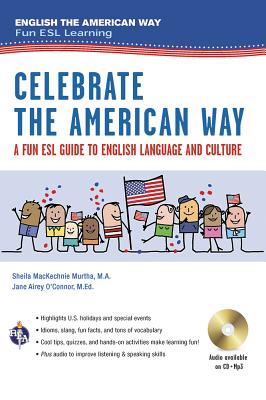 Celebrate the American Way: A Fun ESL Guide to English Language & Culture in the U.S. (Book + Audio) - Sheila Mackechnie Murtha