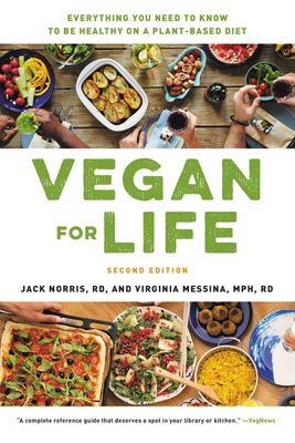 Vegan for Life: Everything You Need to Know to Be Healthy on a Plant-Based Diet - Jack Norris