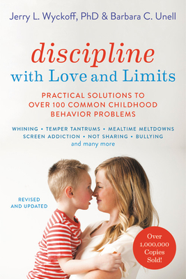Discipline with Love and Limits: Practical Solutions to Over 100 Common Childhood Behavior Problems - Barbara C. Unell