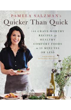 Coperta cărții 'Pamela Salzman's Quicker Than Quick: 140 Crave-Worthy Recipes for Healthy Comfort Foods in 30 Minutes or Less - Pamela'