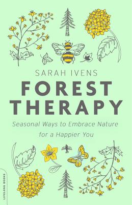 Forest Therapy: Seasonal Ways to Embrace Nature for a Happier You - Sarah Ivens