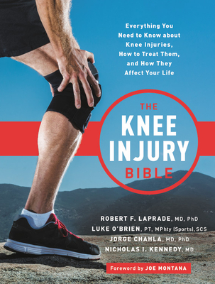 The Knee Injury Bible: Everything You Need to Know about Knee Injuries, How to Treat Them, and How They Affect Your Life - Robert F. Laprade