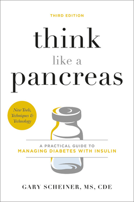 Think Like a Pancreas: A Practical Guide to Managing Diabetes with Insulin - Gary Scheiner