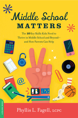Middle School Matters: The 10 Key Skills Kids Need to Thrive in Middle School and Beyond--And How Parents Can Help - Phyllis L. Fagell