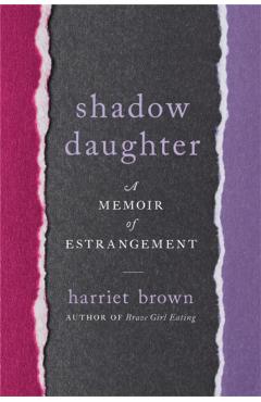 Shadow Daughter: A Memoir of Estrangement - Harriet Brown