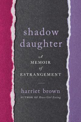 Shadow Daughter: A Memoir of Estrangement - Harriet Brown