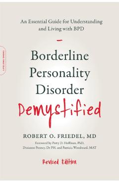 Borderline Personality Disorder Demystified, Revised Edition: An Essential Guide for Understanding and Living with Bpd - Robert O. Friedel