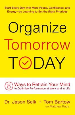 Organize Tomorrow Today: 8 Ways to Retrain Your Mind to Optimize Performance at Work and in Life - Jason Selk