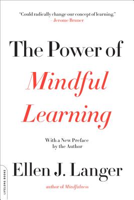 The Power of Mindful Learning - Ellen J. Langer