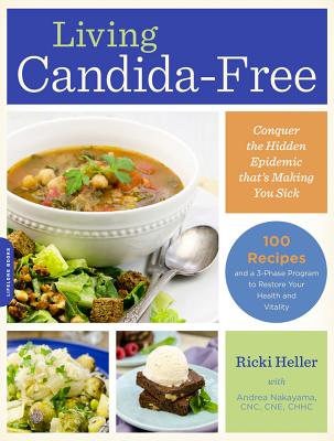 Living Candida-Free: 100 Recipes and a 3-Stage Program to Restore Your Health and Vitality - Ricki Heller