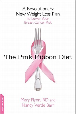 The Pink Ribbon Diet: A Revolutionary New Weight Loss Plan to Lower Your Breast Cancer Risk - Mary Flynn
