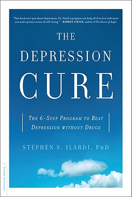 The Depression Cure: The 6-Step Program to Beat Depression Without Drugs - Stephen S. Ilardi