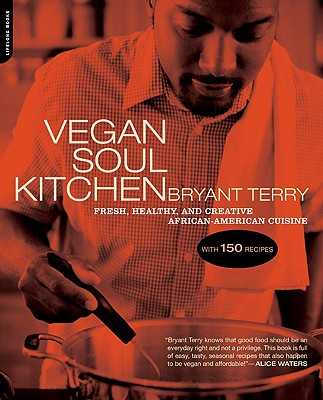 Vegan Soul Kitchen: Fresh, Healthy, and Creative African-American Cuisine - Bryant Terry